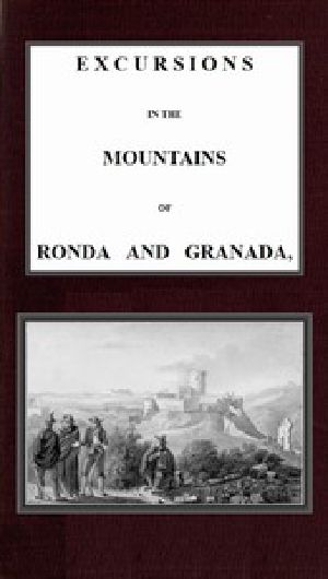 [Gutenberg 43705] • Excursions in the mountains of Ronda and Granada, with characteristic sketches of the inhabitants of southern Spain, vol. 2/2